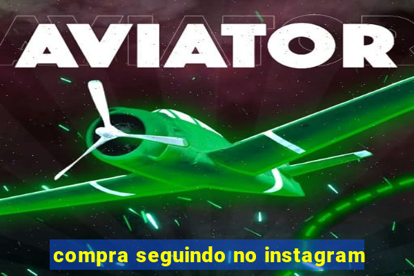 compra seguindo no instagram